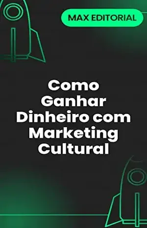 Como Ganhar Dinheiro com Marketing Cultural (Como Ter Sucesso na Vida Pessoal & Profissional) – MAX EDITORIAL
