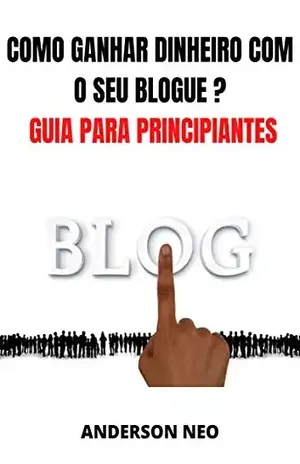 Como ganhar dinheiro com o seu blogue ? – Guia para principiantes - Anderson Neo