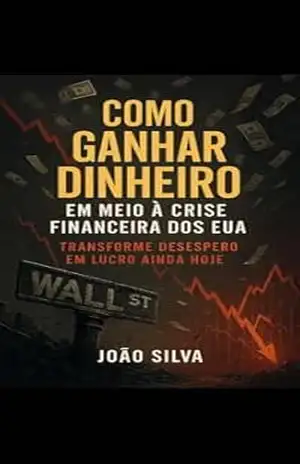 Como Ganhar Dinheiro em Meio à Crise Financeira dos EUA:: Estratégias Reais Para Sobreviver e Prosperar – Beatriz  Costa