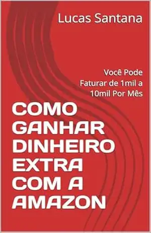COMO GANHAR DINHEIRO EXTRA COM A AMAZON: Você Pode Faturar de 1mil a 10mil Por Mês – Lucas Santana