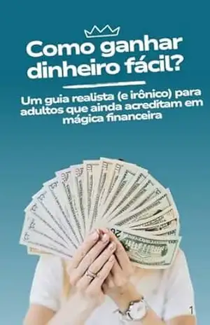 Como Ganhar Dinheiro Fácil?: Um guia realista (e irônico) para adultos que ainda acreditam em mágica financeira - Pedro Magalhães