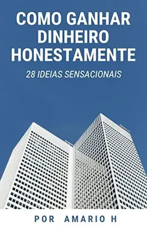 Como Ganhar Dinheiro Honestamente: 28 Ideias Sensacionais – AMARIO H