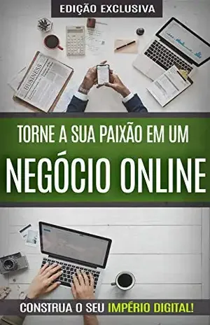 COMO GANHAR DINHEIRO NA INTERNET: Torne a sua paixão em um negocio online, trabalhe a partir de casa e ganhe dinheiro e renda passiva (Negócios & Empreendedorismo) - Marco Rocha