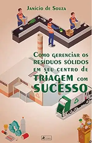 Como gerenciar os resíduos sólidos em seu centro de triagem com sucesso - Janício de Souza