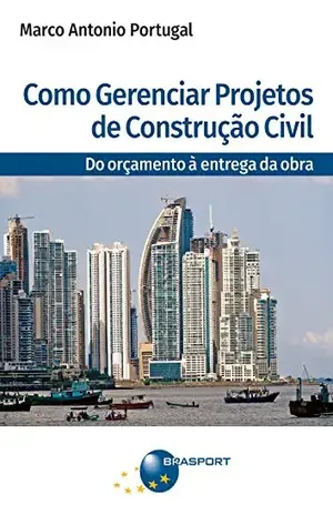 Como Gerenciar Projetos de Construção Civil - Marco Antonio Portugal