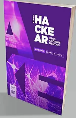 Como hackear seus códigos mentais: Obtenha resultados surpreendentes, hackeando seus códigos mentais de maneira simples. Acelerando passo a passo, conquistas pessoais, profissionais e sentimentais. - Adriano Gonçalves