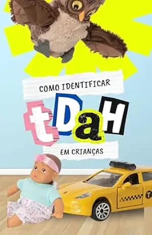 Como Identificar o TDAH em Crianças: Guia Prático para Pais e Educadores Reconhecerem os Sinais Precocemente – Alana Dornelas