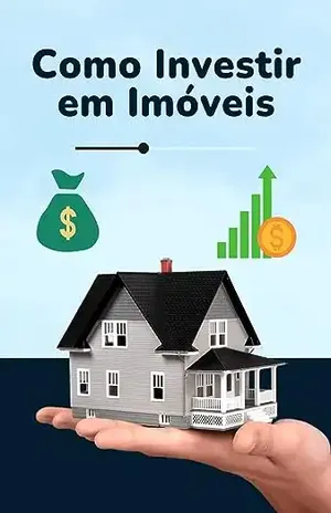 Como Investir em Imóveis: Aprenda a Investir e Construir Segurança Financeira – Raphael R.