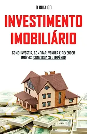 COMO INVESTIR EM IMÓVEIS: O guia do investimento imobiliário, como comprar, vender, revender e reabilitar imóveis - Tiago  Melo