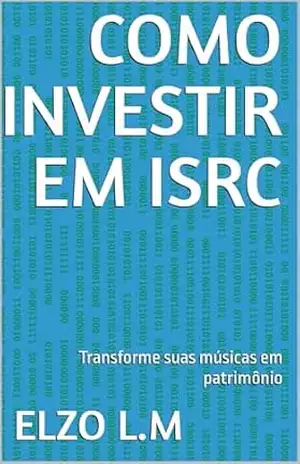COMO INVESTIR EM ISRC: Transforme suas músicas em patrimônio – Elzo L.M