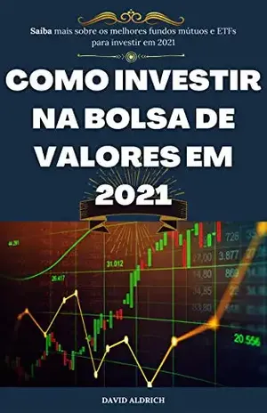 Como investir na bolsa de valores em 2021: Saiba mais sobre os melhores fundos mútuos e ETFs para investir em 2021 - David Aldrich