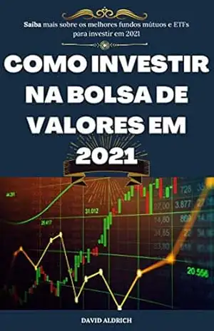 Como investir na bolsa de valores em 2021: Saiba mais sobre os melhores fundos mútuos e ETFs para investir em 2021 – David  Aldrich