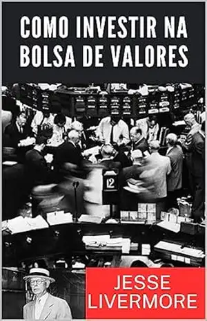 Como Investir na Bolsa de Valores: How To Trade In Stocks (traduzido) – Jesse Livermore