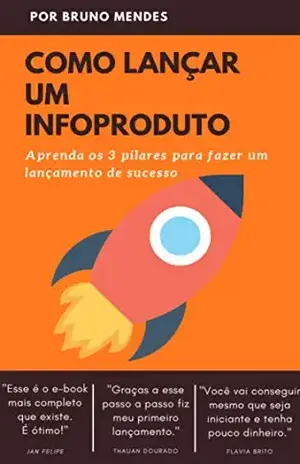Como Lançar um InfoProduto: Aprenda os 3 Pilares de um Lançamento Digital de Sucesso - Bruno Mendes Pereira