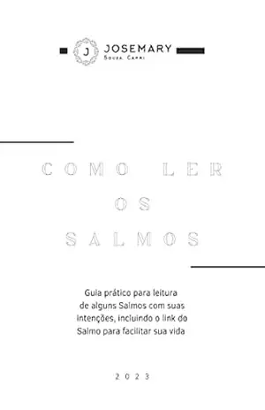 Como ler os Salmos: Guia prático para leitura de alguns Salmos com suas intenções, incluindo o link do Salmo para facilitar sua vida. – Josemary Souza Capri