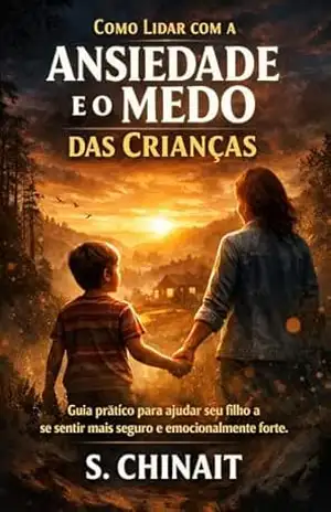 Como Lidar com a Ansiedade e o Medo das Crianças – S. CHINAIT