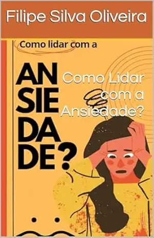 Como Lidar com a Ansiedade? - Filipe Silva Oliveira