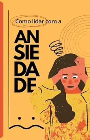 Como Lidar com a Ansiedade – ALANA DORNELAS