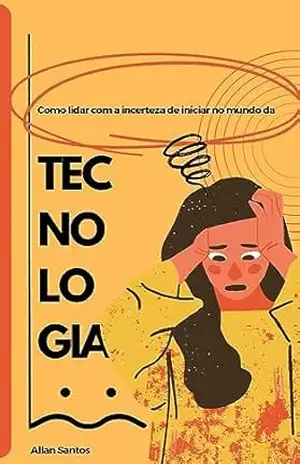 Como lidar com a incerteza de iniciar no mundo da tecnologia – Allan Santos