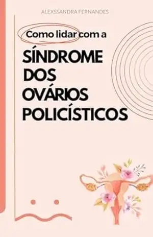 Como lidar com a Síndrome dos Ovários Policísticos - Alexssandra  Fernandes