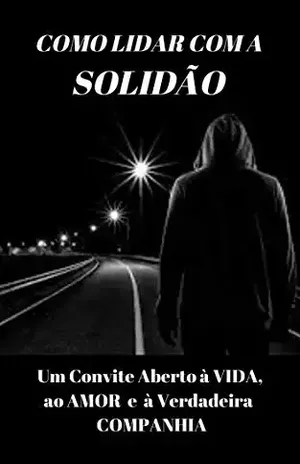 COMO LIDAR COM A SOLIDÃO: um convite aberto à vida, ao amor e à verdadeira companhia – Jaidson Marcelino