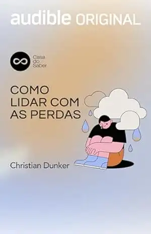 Como lidar com as perdas? – Christian Dunker