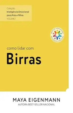 Como lidar com Birras: Coleção Inteligência Emocional para Pais e Filhos – Maya Eigenmann