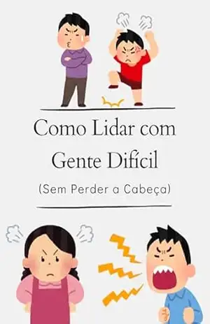 Como Lidar com Gente Difícil (Sem Perder a Cabeça) – RSPF Livros