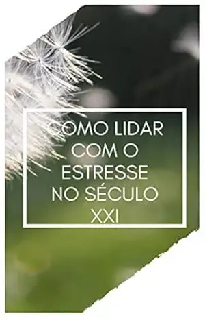 Como Lidar Com o estrese No Seculo XXI – CAMILA  SILVA