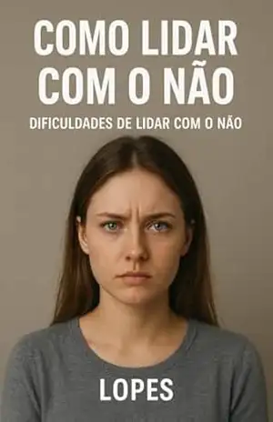 Como lidar com o Não: Dificuldades de lidar com o Não – Lopes O LOPES