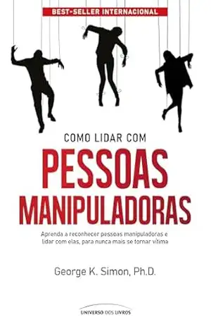 Como lidar com pessoas manipuladoras – 2° edição - George K. Simon