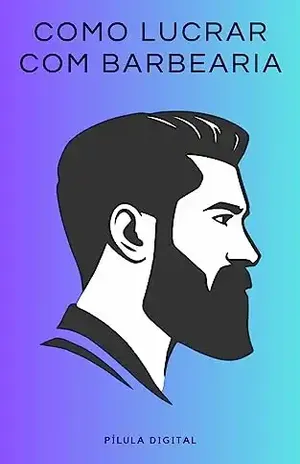 Como Lucrar Com Barbearia: Dicas práticas para abrir e administrar uma barbearia - Pílula Digital