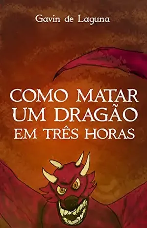 Como Matar Um Dragão em Três Horas (Gavin de Laguna Livro 3) - Gavin De Laguna