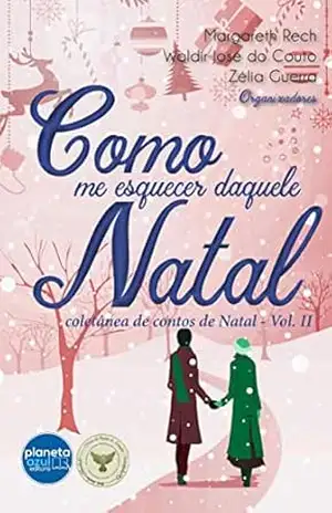 Como me Esquecer daquele Natal: coletânea de contos de natal - Margareth Rech