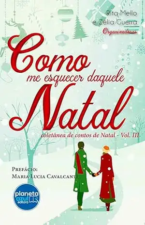 Como me Esquecer daquele Natal – coletânea de contos – Vol III - Rita Mello