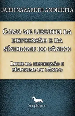 Como me libertei da depressÃo e da sÍndrome do pÂnico: LIVRE DA DEPRESSÃO E SÍNDROME DO PÂNICO - Nazareth