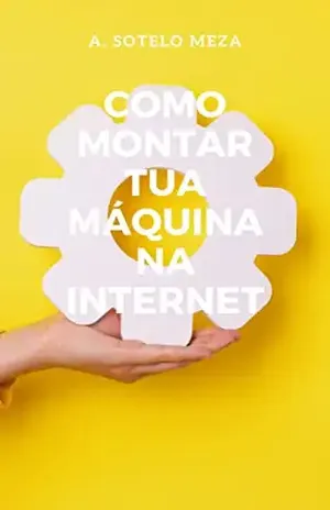 Como montar tua máquina na internet – A. Sotelo Meza