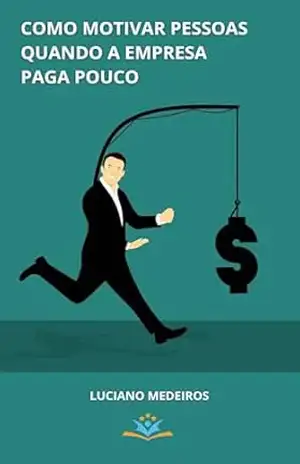 COMO MOTIVAR PESSOAS QUANDO A EMPRESA PAGA POUCO – LUCIANO MEDEIROS