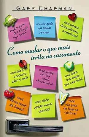 Como mudar o que mais irrita no casamento – Gary Chapman