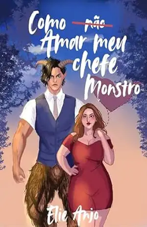 Como não amar meu chefe monstro (Duologia Destinadas aos monstros Livro 1) – Elie Anjo