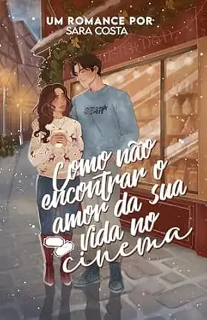 Como Não Encontrar o Amor da Sua Vida no Cinema - Sara Costa