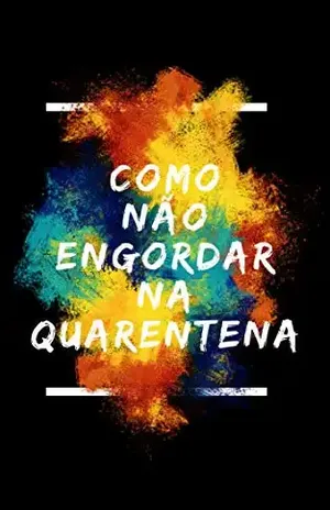 COMO NÃO ENGORDAR NA QUARENTENA - KARINE NORNBERG MENDES