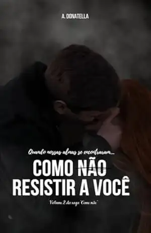 Como não resistir a você (Como não? Livro 2) - A. Donatella