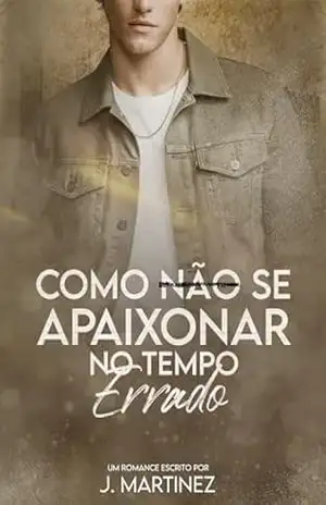 Como não se apaixonar no tempo errado: Um romance com viagem no tempo – J. Martinez