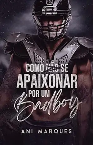 Como Não Se Apaixonar Por Um Bad Boy – Ani  Marques