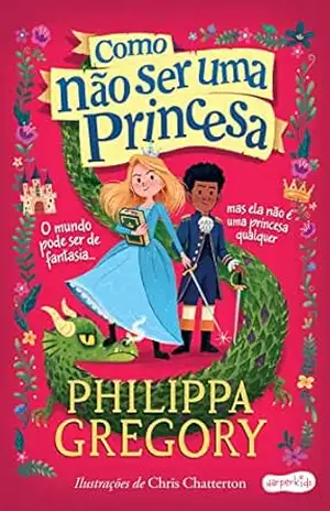 Como não ser uma princesa – Philippa Gregory