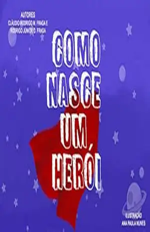 Como Nasce Um Herói – Cláudio Rodrigo  Machado Fraga