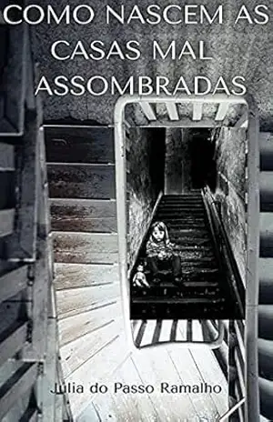 Como Nascem as Casas Mal Assombradas - Julia  do Passo Ramalho