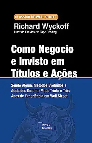 Como Negocio e Invisto em Títulos e Ações - Richard Wyckoff