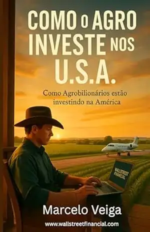 COMO O AGRO INVESTE NOS USA (WALL STREET FINANCIAL) - Marcelo Veiga